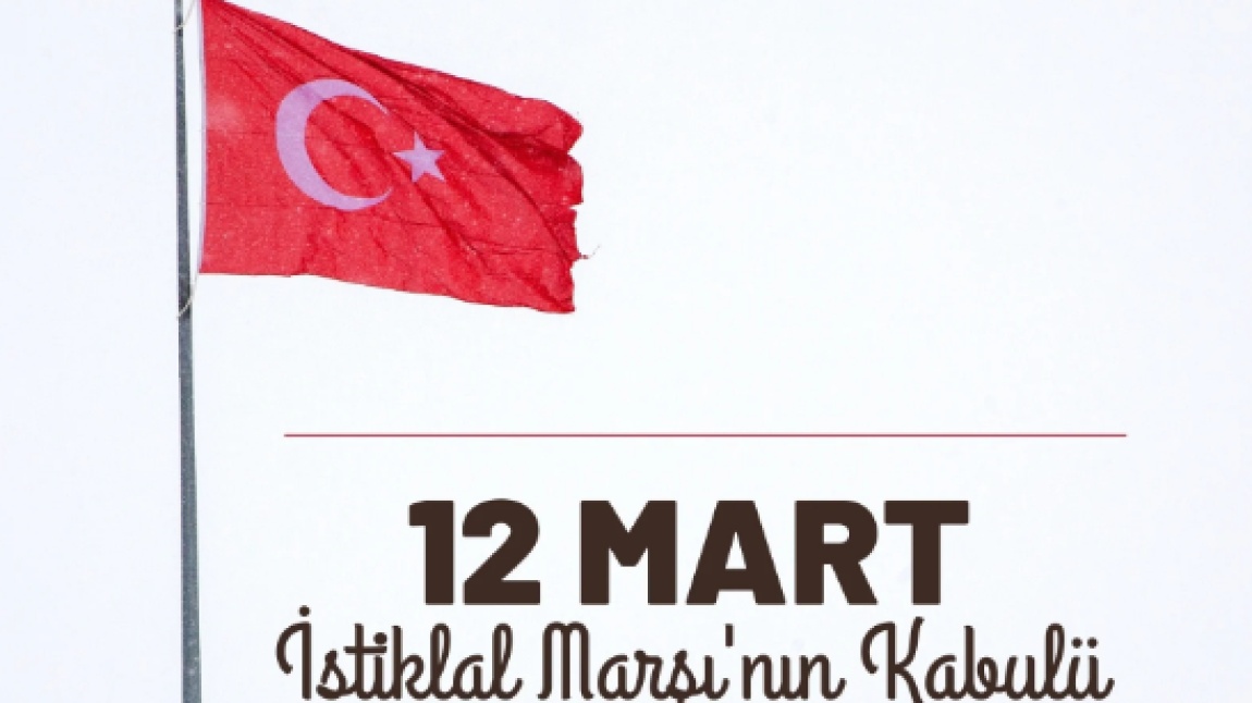 12 Mart İstiklal Marşının Kabulünü Okulumuzda Coşkuyla Kutladık